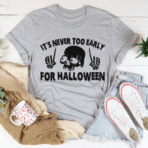 It's Never Too Early For Halloween Tee