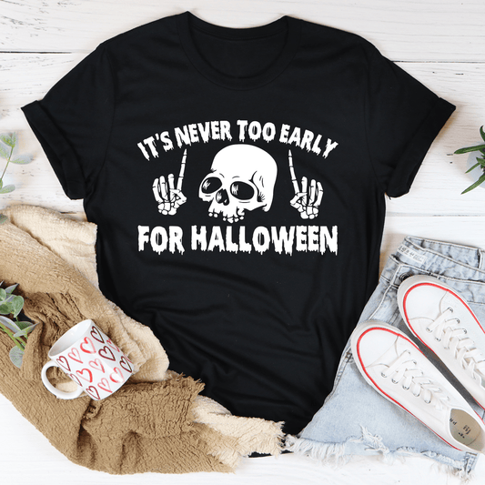 It's Never Too Early For Halloween Tee