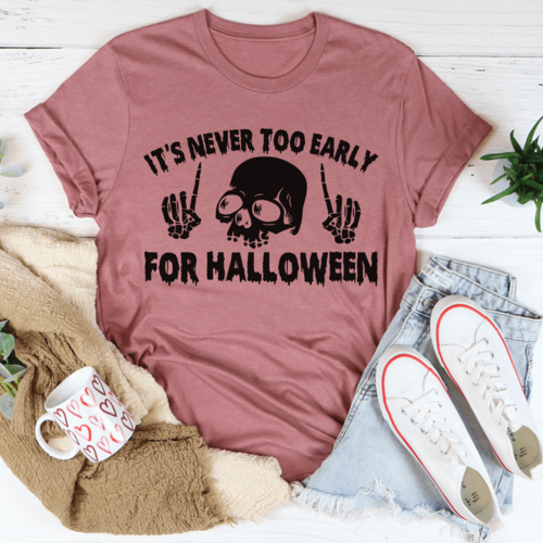 It's Never Too Early For Halloween Tee