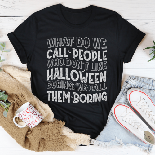 What Do We Call People Who Don't Like Halloween Tee