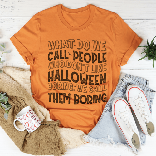 What Do We Call People Who Don't Like Halloween Tee