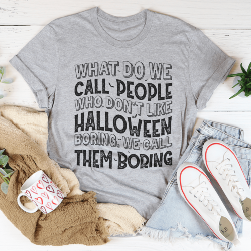 What Do We Call People Who Don't Like Halloween Tee