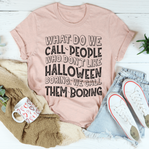 What Do We Call People Who Don't Like Halloween Tee